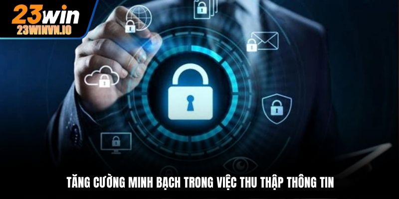 Tăng cường minh bạch trong việc thu thập thông tin